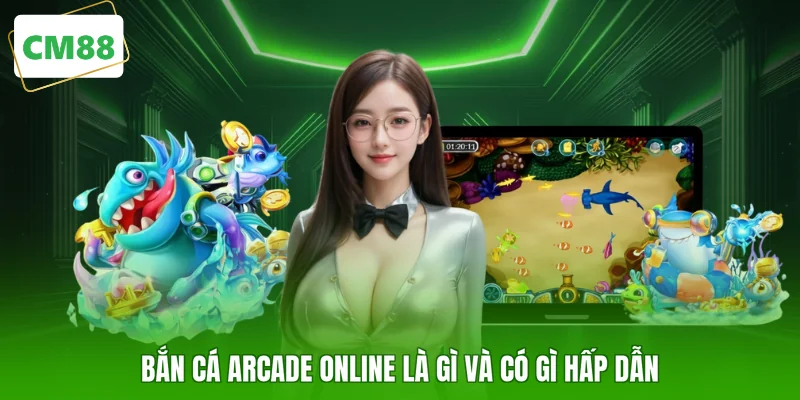 Bắn cá Arcade online là gì và có gì hấp dẫn
