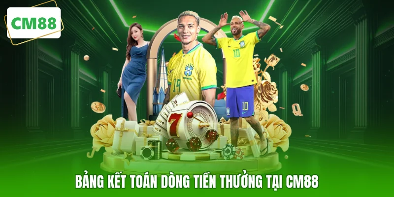 Bảng kết toán dòng tiền thưởng tại CM88