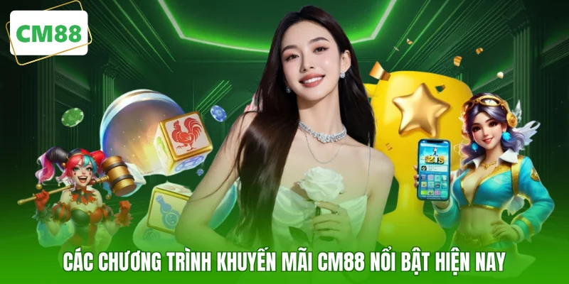 Các chương trình khuyến mãi CM88 nổi bật hiện nay