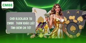 Chơi Blackjack Tại CM88