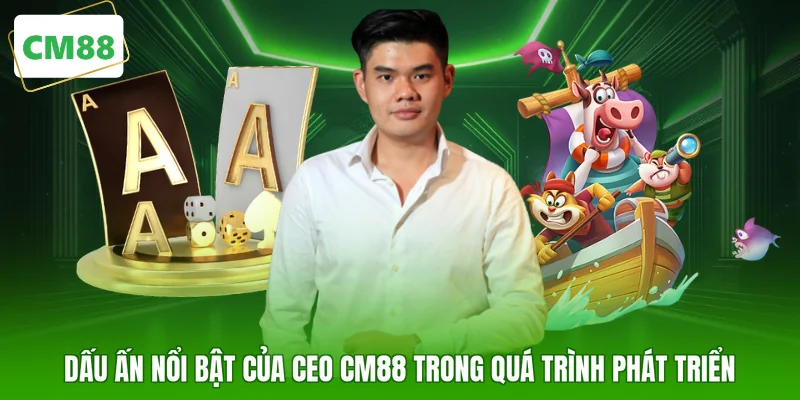 Dấu ấn nổi bật của CEO CM88 trong quá trình phát triển