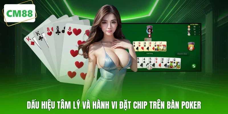 Dấu hiệu tâm lý và hành vi đặt chip trên bàn Poker