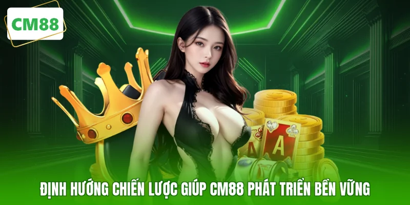 Định hướng chiến lược giúp CM88 phát triển bền vững 