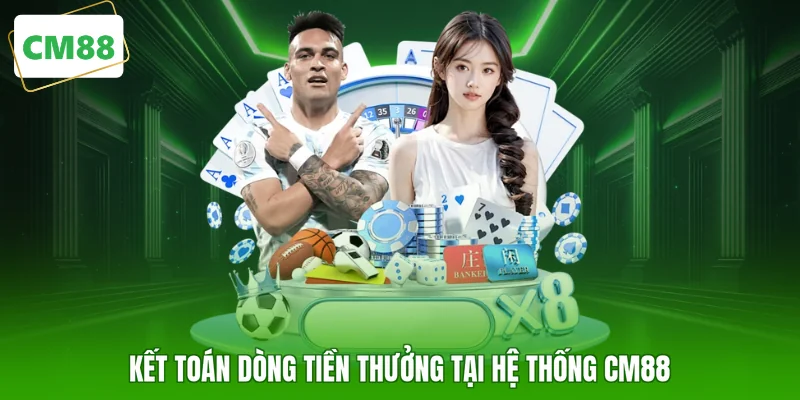 Kết toán dòng tiền thưởng tại hệ thống CM88
