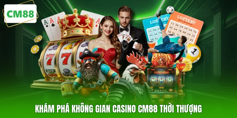 Khám phá không gian Casino CM88 thời thượng