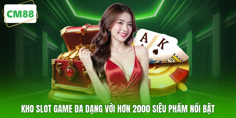 Kho Slot game đa dạng với hơn 2000 siêu phẩm nổi bật 