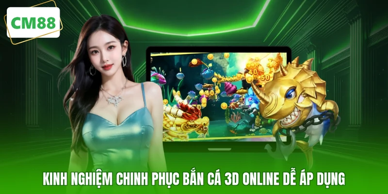 Kinh nghiệm chinh phục bắn cá 3D online dễ áp dụng