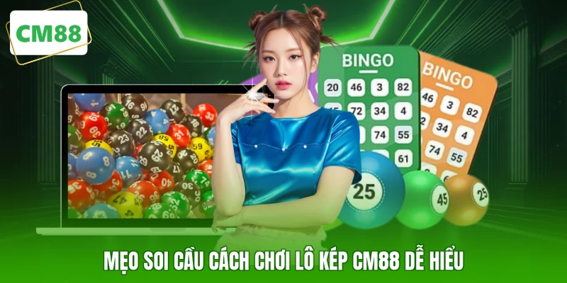 Mẹo soi cầu cách chơi lô kép CM88 dễ hiểu