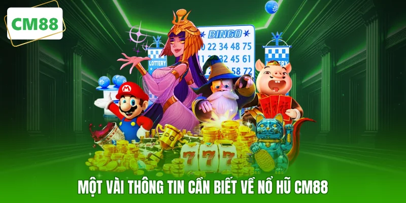 Một vài thông tin cần biết về nổ hũ CM88