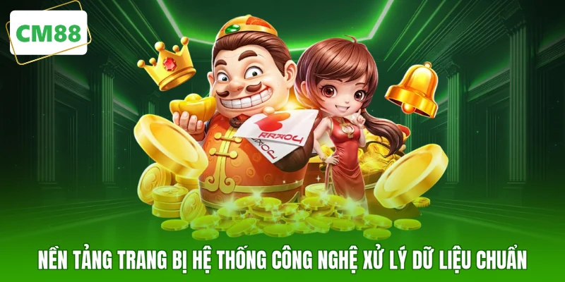 Nền tảng trang bị hệ thống công nghệ xử lý dữ liệu chuẩn