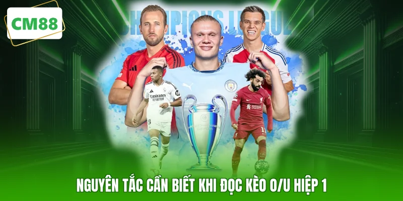 Nguyên tắc cần biết khi đọc kèo O/U hiệp 1