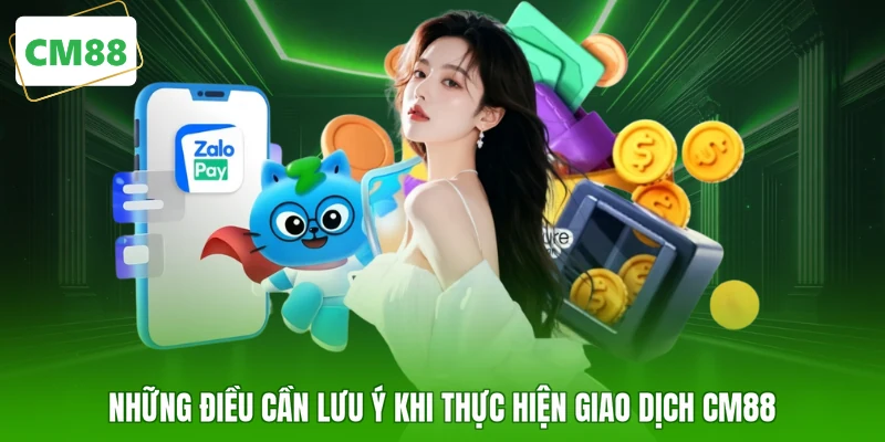 Những điều cần lưu ý khi thực hiện giao dịch CM88