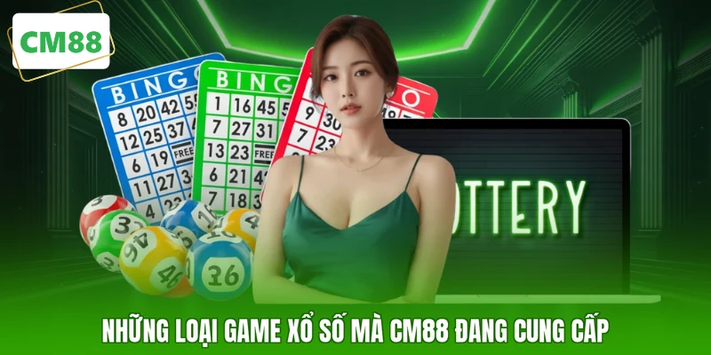 Những loại game xổ số mà CM88 đang cung cấp