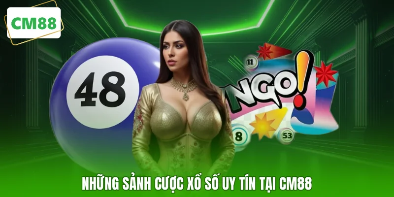 Những sảnh cược xổ số uy tín tại CM88