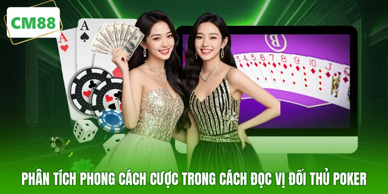 Phân tích phong cách cược trong cách đọc vị đối thủ Poker
