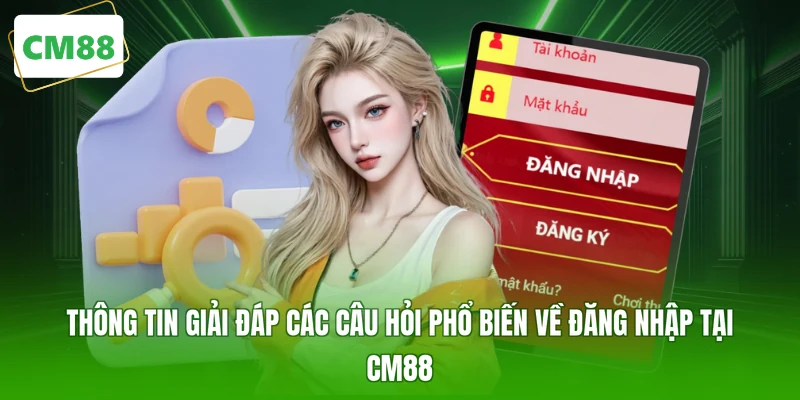Thông tin giải đáp các câu hỏi phổ biến về đăng nhập tại CM88