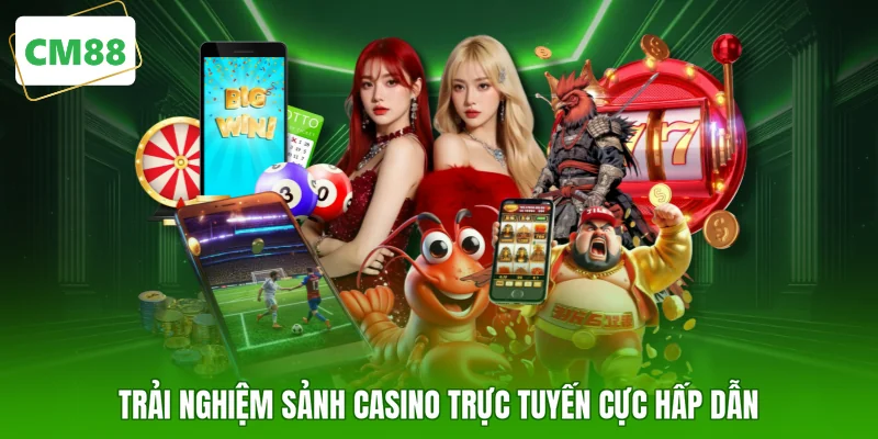 Trải nghiệm sảnh Casino trực tuyến cực hấp dẫn