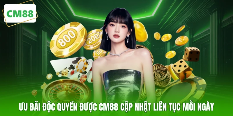 Ưu đãi độc quyền được CM88 cập nhật liên tục mỗi ngày
